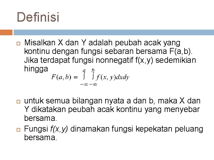 Definisi Misalkan X dan Y adalah peubah acak yang kontinu dengan fungsi sebaran bersama