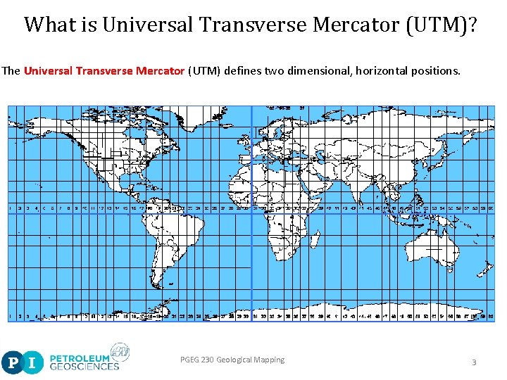 What is Universal Transverse Mercator (UTM)? The Universal Transverse Mercator (UTM) defines two dimensional,