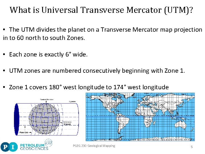 What is Universal Transverse Mercator (UTM)? • The UTM divides the planet on a