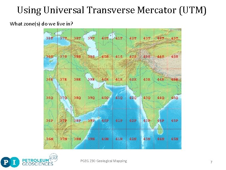 Using Universal Transverse Mercator (UTM) What zone(s) do we live in? PGEG 230 Geological