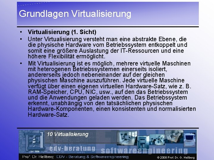 Grundlagen Virtualisierung • Virtualisierung (1. Sicht) • Unter Virtualisierung versteht man eine abstrakte Ebene,