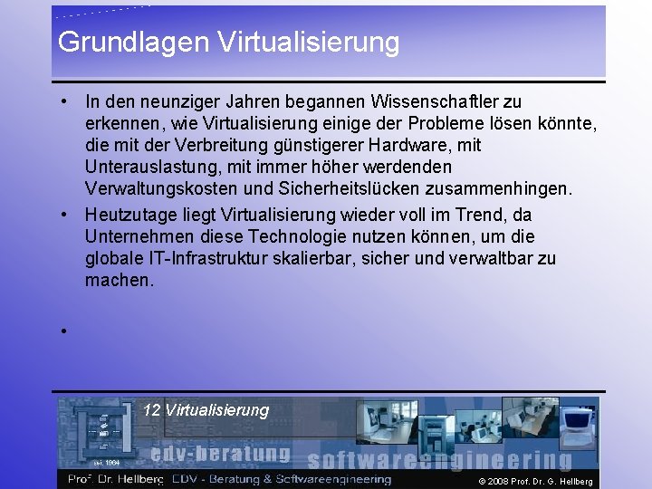 Grundlagen Virtualisierung • In den neunziger Jahren begannen Wissenschaftler zu erkennen, wie Virtualisierung einige