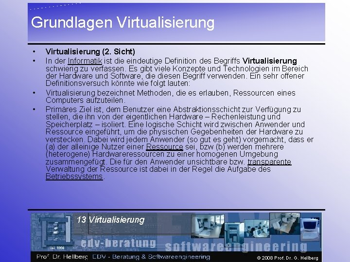 Grundlagen Virtualisierung • • Virtualisierung (2. Sicht) In der Informatik ist die eindeutige Definition