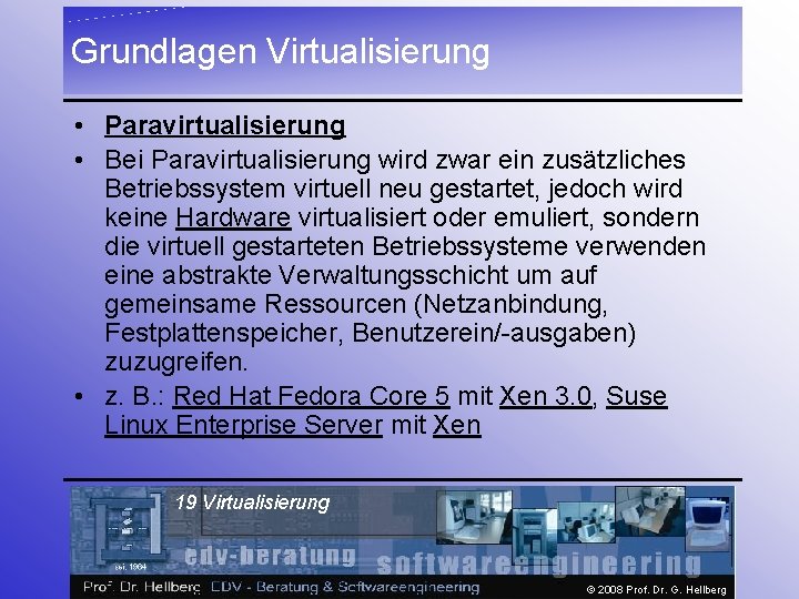 Grundlagen Virtualisierung • Paravirtualisierung • Bei Paravirtualisierung wird zwar ein zusätzliches Betriebssystem virtuell neu