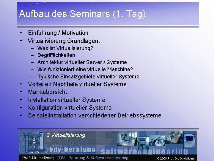 Aufbau des Seminars (1. Tag) • Einführung / Motivation • Virtualisierung Grundlagen: – –