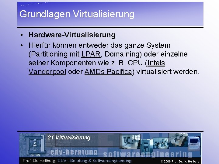 Grundlagen Virtualisierung • Hardware-Virtualisierung • Hierfür können entweder das ganze System (Partitioning mit LPAR,