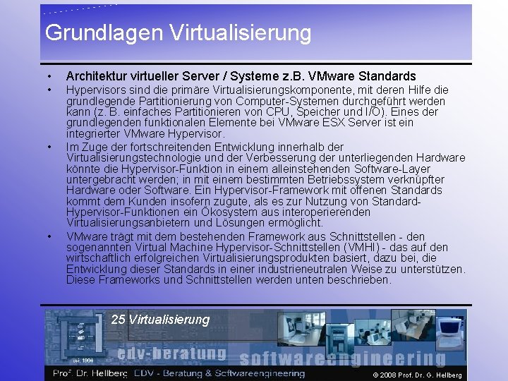 Grundlagen Virtualisierung • Architektur virtueller Server / Systeme z. B. VMware Standards • Hypervisors