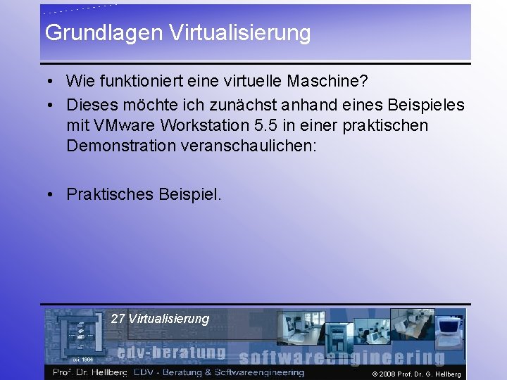 Grundlagen Virtualisierung • Wie funktioniert eine virtuelle Maschine? • Dieses möchte ich zunächst anhand