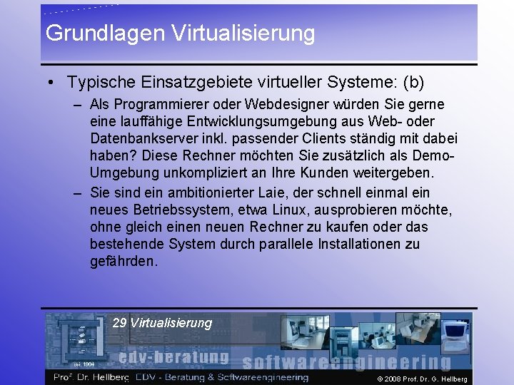 Grundlagen Virtualisierung • Typische Einsatzgebiete virtueller Systeme: (b) – Als Programmierer oder Webdesigner würden