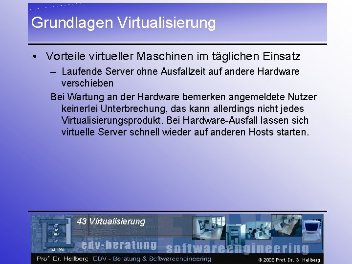 Grundlagen Virtualisierung • Vorteile virtueller Maschinen im täglichen Einsatz – Laufende Server ohne Ausfallzeit