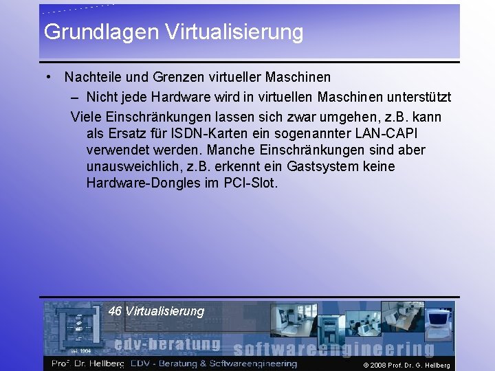 Grundlagen Virtualisierung • Nachteile und Grenzen virtueller Maschinen – Nicht jede Hardware wird in