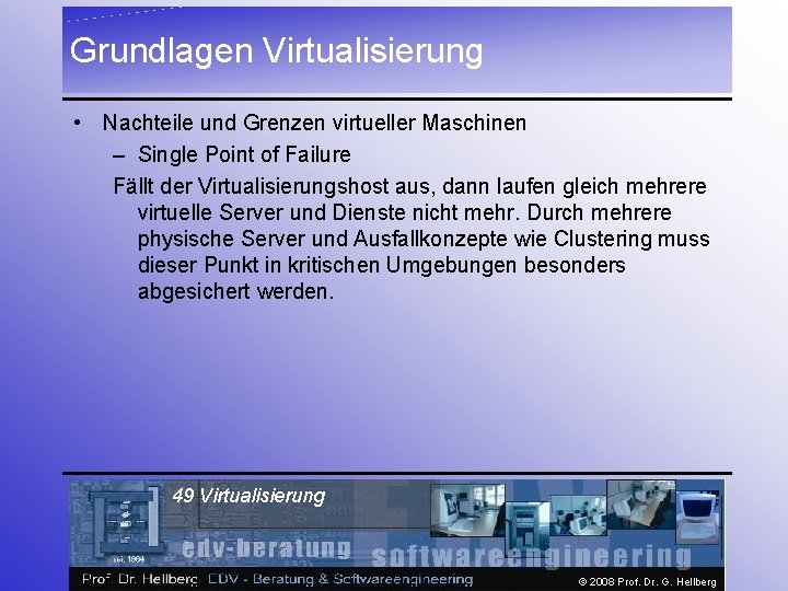 Grundlagen Virtualisierung • Nachteile und Grenzen virtueller Maschinen – Single Point of Failure Fällt
