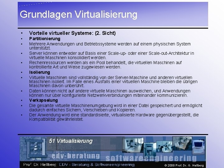 Grundlagen Virtualisierung • Vorteile virtueller Systeme: (2. Sicht) • • Partitionierung Mehrere Anwendungen und