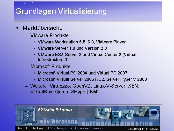 Grundlagen Virtualisierung • Marktübersicht: – VMware Produkte • VMware Workstation 5. 5, 6. 0,