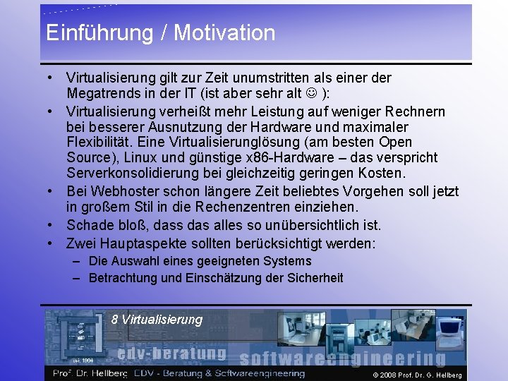 Einführung / Motivation • Virtualisierung gilt zur Zeit unumstritten als einer der Megatrends in