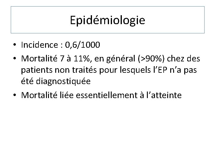 Epidémiologie • Incidence : 0, 6/1000 • Mortalité 7 à 11%, en général (>90%)