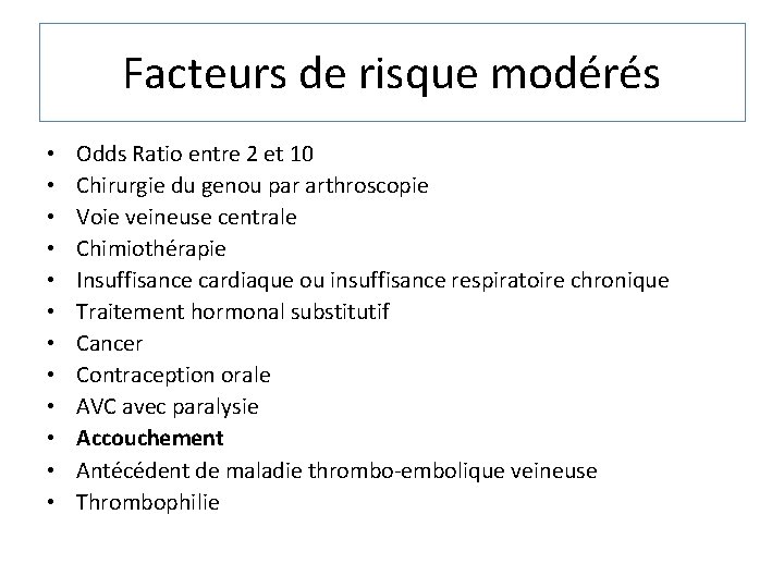 Facteurs de risque modérés • • • Odds Ratio entre 2 et 10 Chirurgie