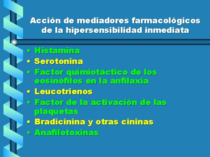Acción de mediadores farmacológicos de la hipersensibilidad inmediata • • Histamina Serotonina Factor quimiotáctico