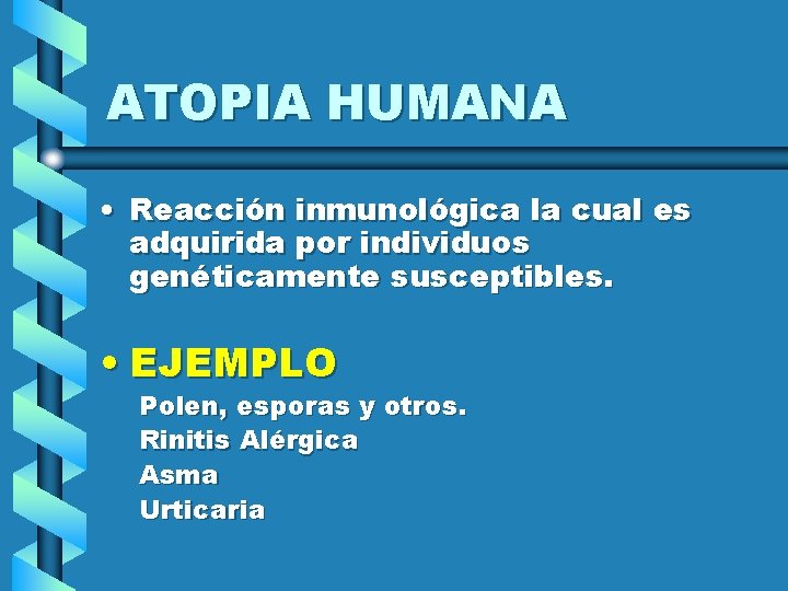 ATOPIA HUMANA • Reacción inmunológica la cual es adquirida por individuos genéticamente susceptibles. •