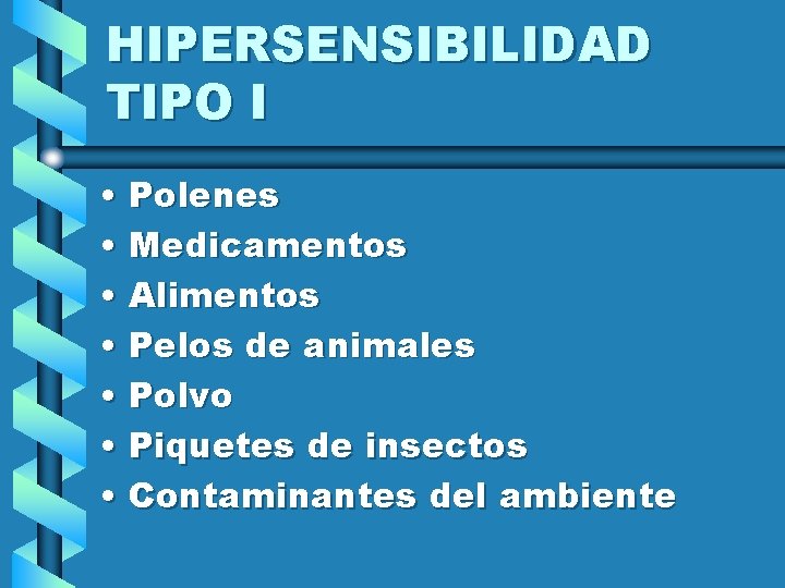 HIPERSENSIBILIDAD TIPO I • Polenes • Medicamentos • Alimentos • Pelos de animales •