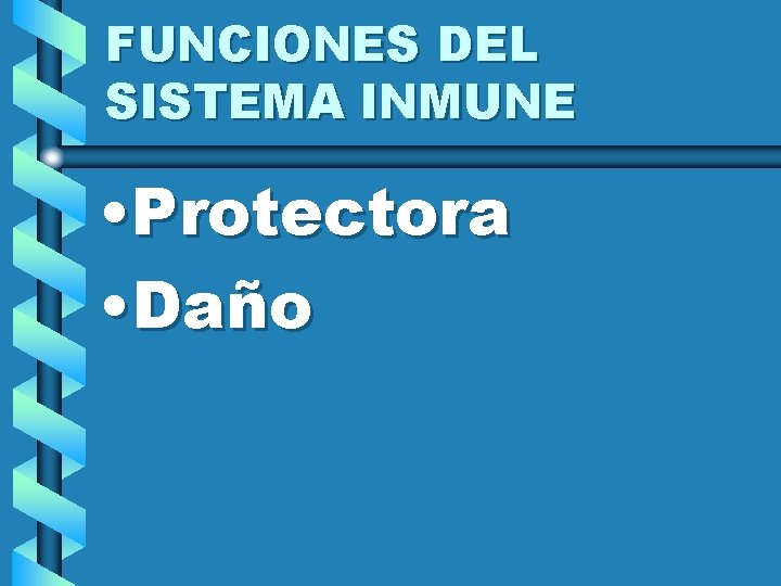 FUNCIONES DEL SISTEMA INMUNE • Protectora • Daño 