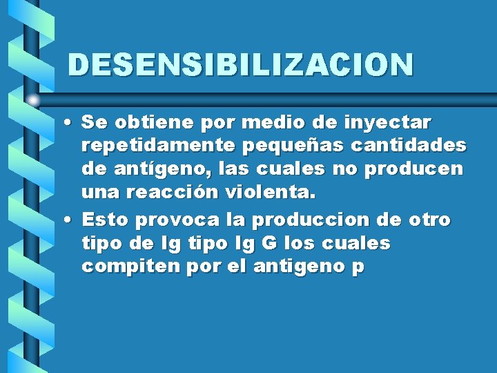 DESENSIBILIZACION • Se obtiene por medio de inyectar repetidamente pequeñas cantidades de antígeno, las