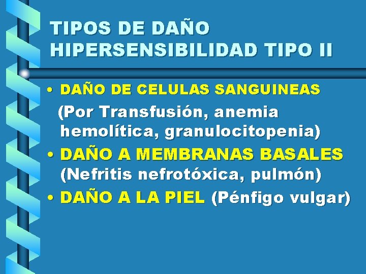 TIPOS DE DAÑO HIPERSENSIBILIDAD TIPO II • DAÑO DE CELULAS SANGUINEAS (Por Transfusión, anemia