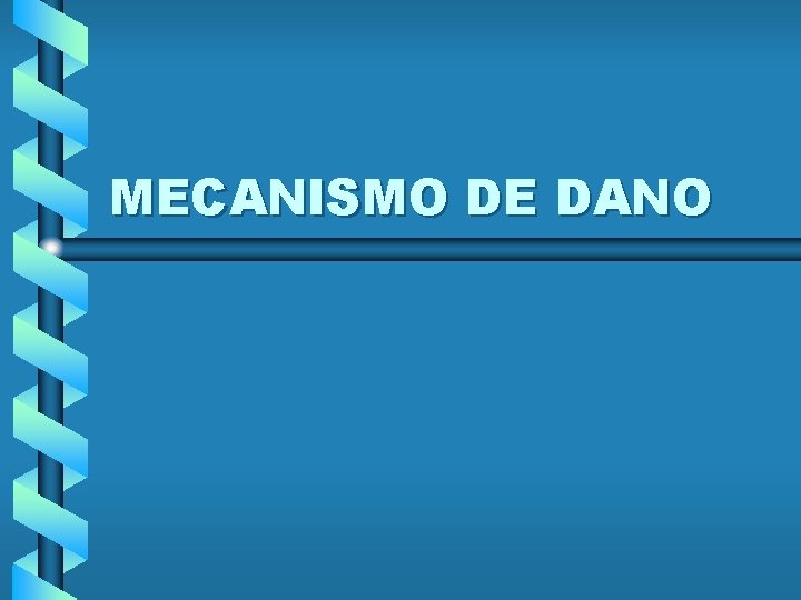 MECANISMO DE DANO 