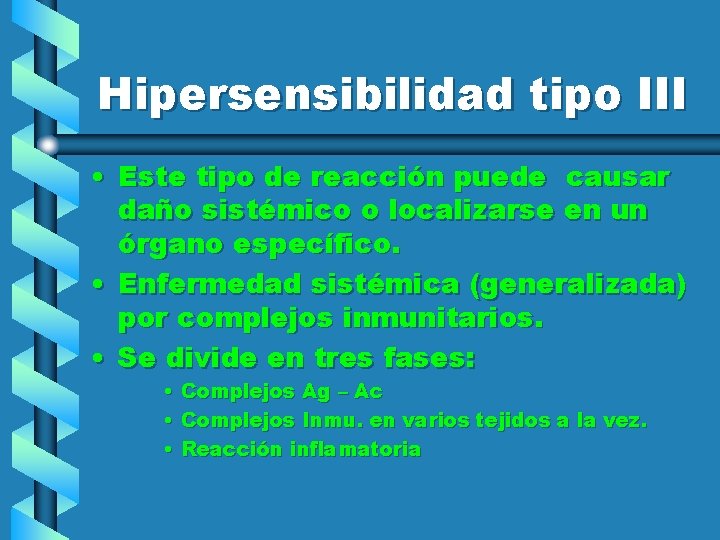 Hipersensibilidad tipo III • Este tipo de reacción puede causar daño sistémico o localizarse