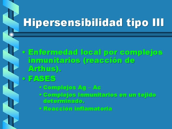 Hipersensibilidad tipo III • Enfermedad local por complejos inmunitarios (reacción de Arthus). • FASES