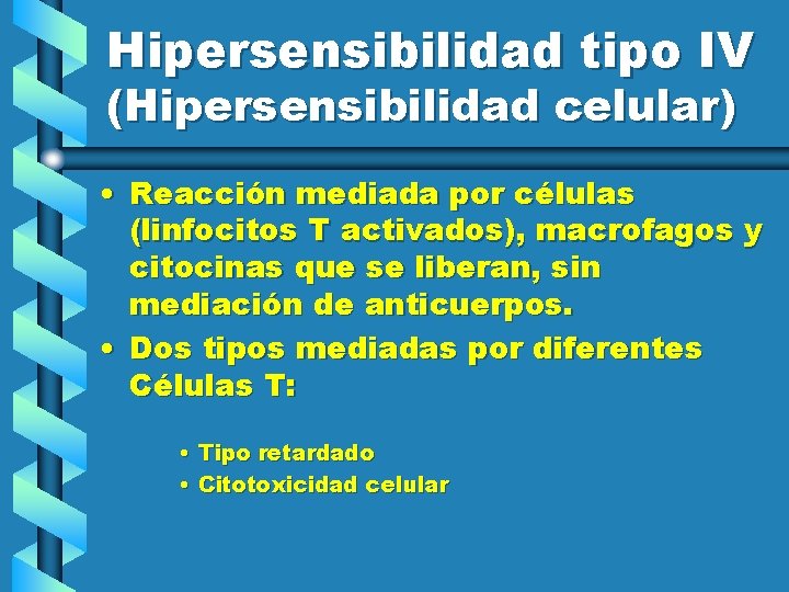 Hipersensibilidad tipo IV (Hipersensibilidad celular) • Reacción mediada por células (linfocitos T activados), macrofagos