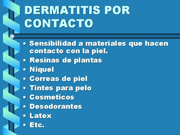 DERMATITIS POR CONTACTO • Sensibilidad a materiales que hacen contacto con la piel. •