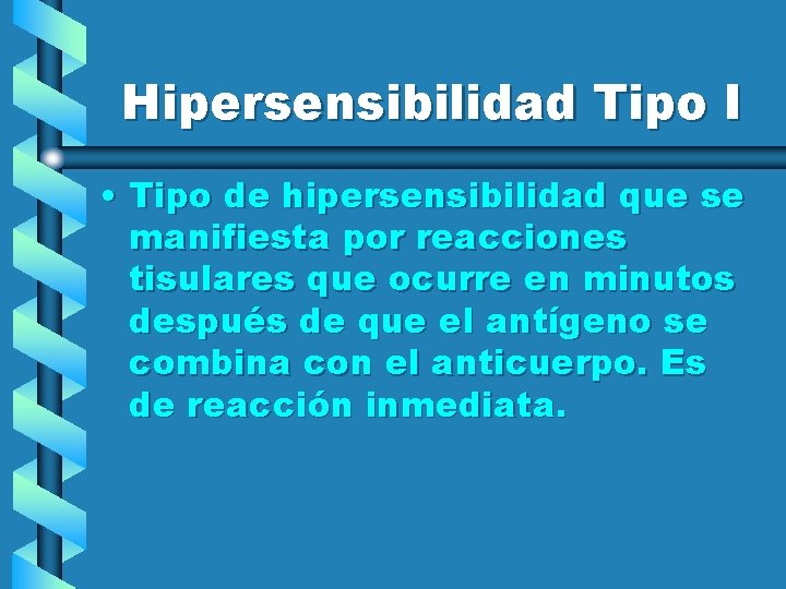 Hipersensibilidad Tipo I • Tipo de hipersensibilidad que se manifiesta por reacciones tisulares que
