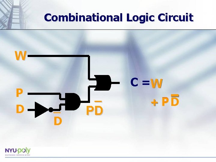 Combinational Logic Circuit W P D _ PD C =W + PD 