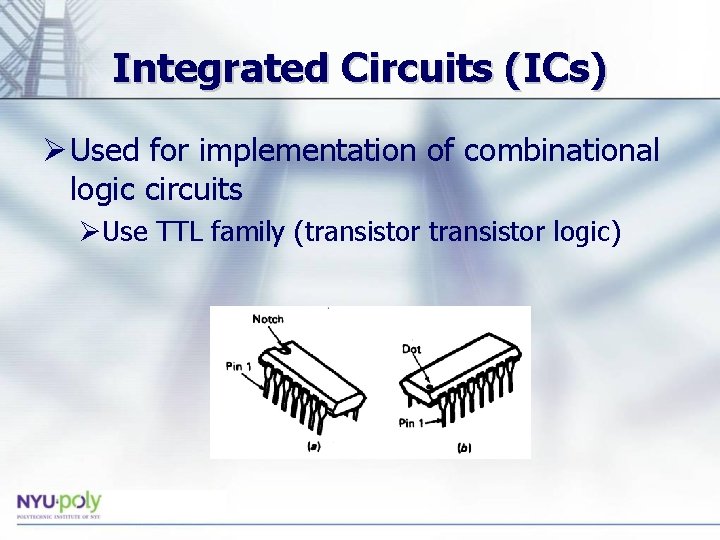 Integrated Circuits (ICs) Ø Used for implementation of combinational logic circuits ØUse TTL family