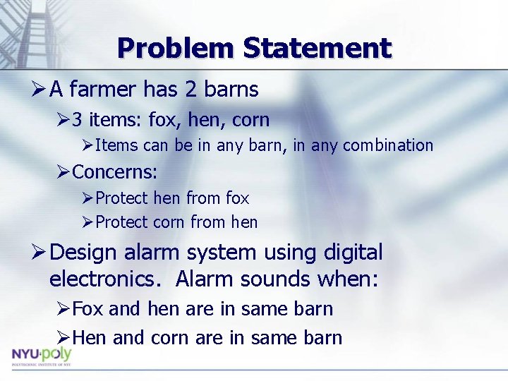 Problem Statement Ø A farmer has 2 barns Ø 3 items: fox, hen, corn