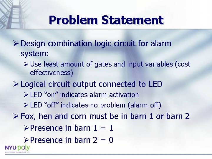 Problem Statement Ø Design combination logic circuit for alarm system: Ø Use least amount