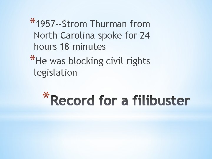*1957 --Strom Thurman from North Carolina spoke for 24 hours 18 minutes *He was