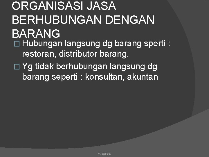 ORGANISASI JASA BERHUBUNGAN DENGAN BARANG � Hubungan langsung dg barang sperti : restoran, distributor