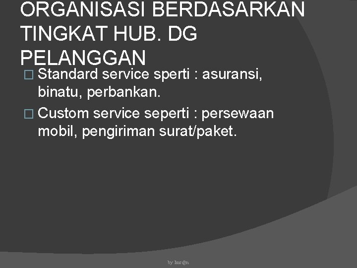 ORGANISASI BERDASARKAN TINGKAT HUB. DG PELANGGAN � Standard service sperti : asuransi, binatu, perbankan.