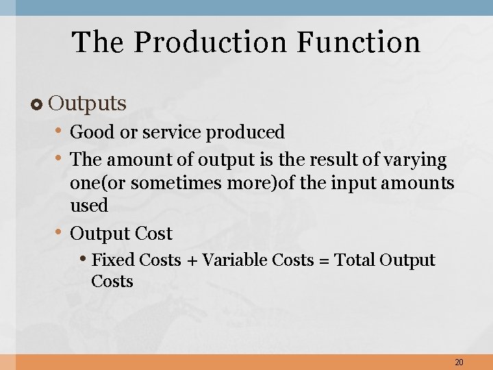 The Production Function Outputs • Good or service produced • The amount of output