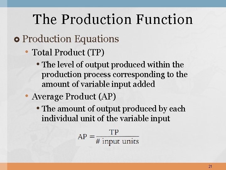 The Production Function Production Equations • Total Product (TP) • The level of output