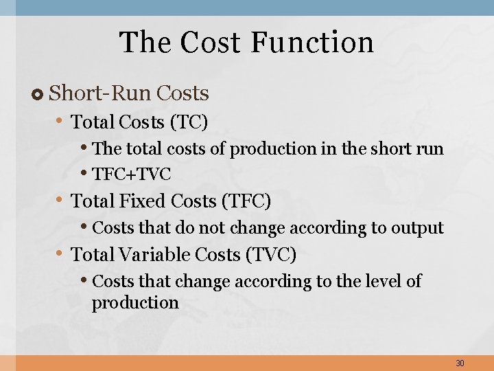 The Cost Function Short-Run Costs • Total Costs (TC) • The total costs of