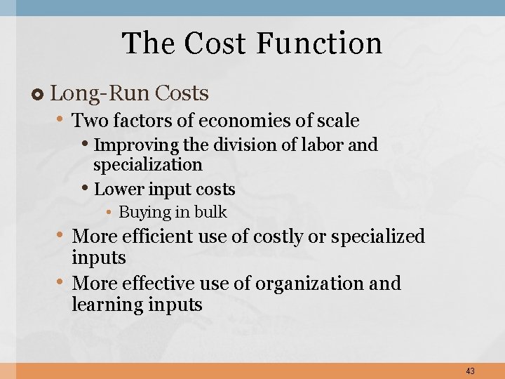 The Cost Function Long-Run Costs • Two factors of economies of scale • Improving