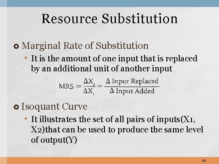 Resource Substitution Marginal Rate of Substitution • It is the amount of one input