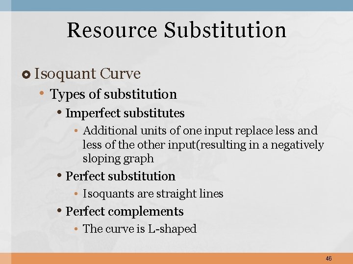 Resource Substitution Isoquant Curve • Types of substitution • Imperfect substitutes • Additional units