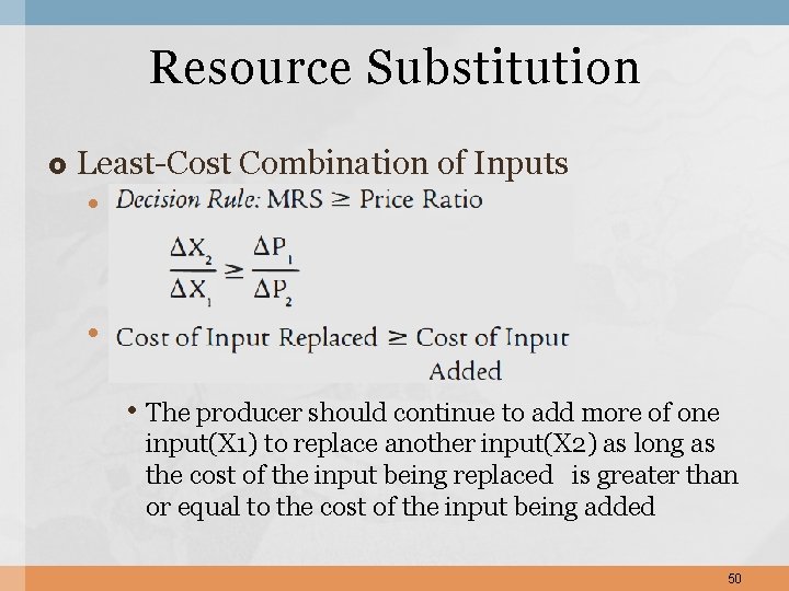 Resource Substitution Least-Cost Combination of Inputs • • • The producer should continue to