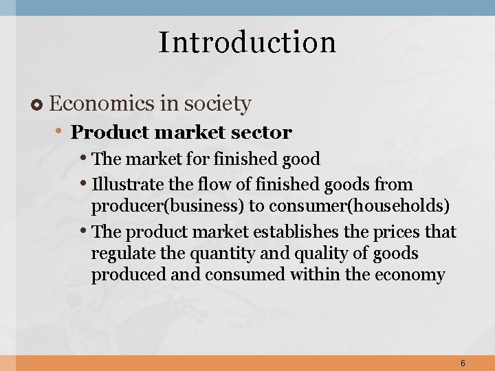 Introduction Economics in society • Product market sector • The market for finished good