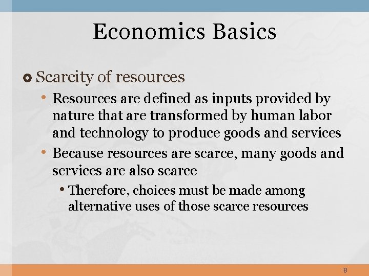 Economics Basics Scarcity of resources • Resources are defined as inputs provided by •