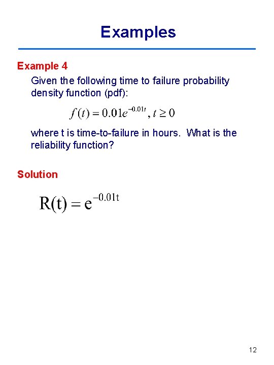 Examples Example 4 Given the following time to failure probability density function (pdf): where